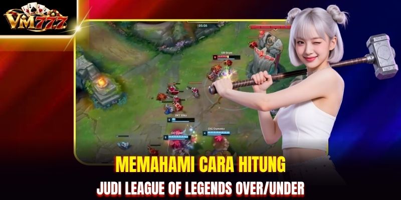 Memahami cara hitung judi League of Legends Over/Under