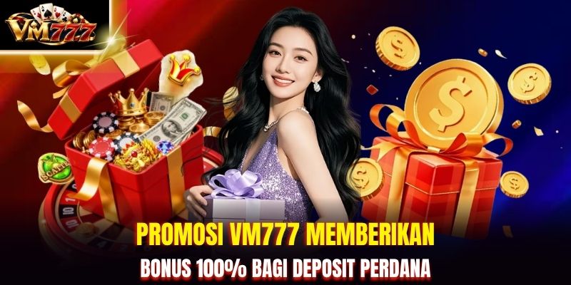 Promosi VM777 Memberikan Bonus 100% Bagi Deposit Perdana
