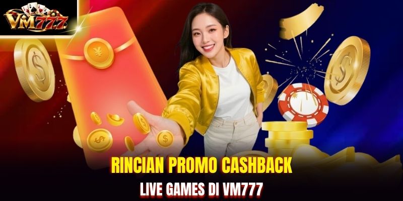 Rincian promo cashback Live Games di VM777