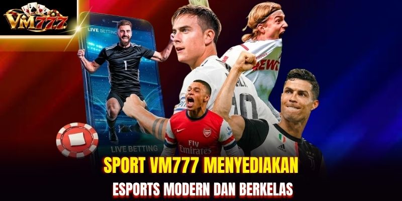 Sport VM777 menyediakan esports modern dan berkelas