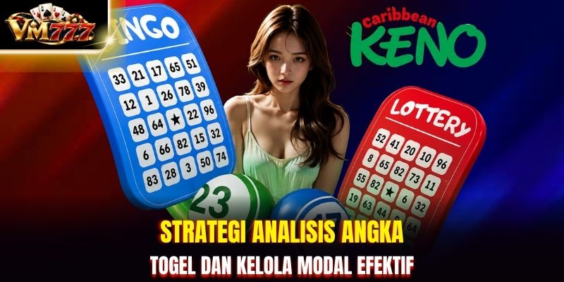 Strategi analisis angka togel dan kelola modal efektif