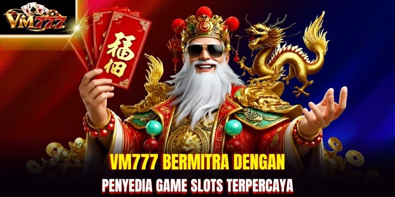 VM777 bermitra dengan penyedia game Slots terpercaya