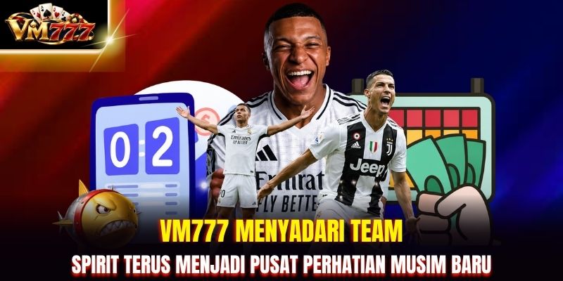 VM777 menyadari Team Spirit terus menjadi pusat perhatian musim baru