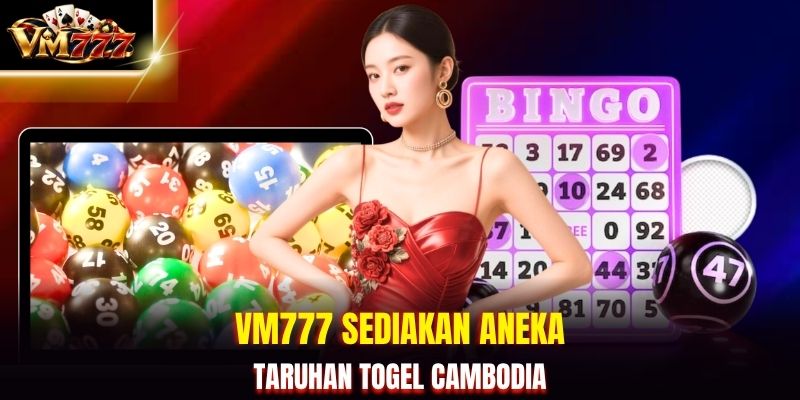 VM777 sediakan aneka taruhan Togel Cambodia